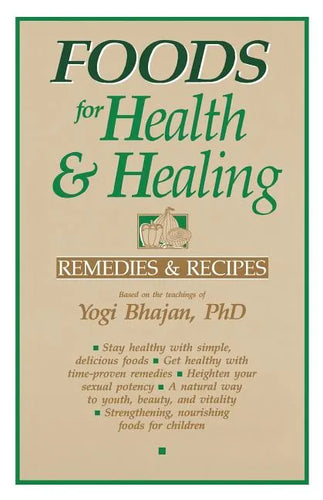 Foods for Health and Healing: Remedies and Recipes: Based on the Teachings of Yogi Bhajan - Paperback