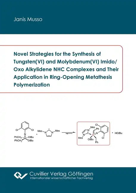 Novel Strategies for the Synthesis of Tungsten(VI) and Molybdenum(VI) Imido/Oxo Alkylidene NHC Complexes and Their Application in Ring-Opening Metathe - Paperback