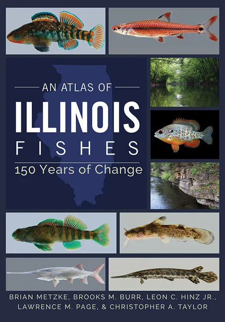 An Atlas of Illinois Fishes: 150 Years of Change - Hardcover