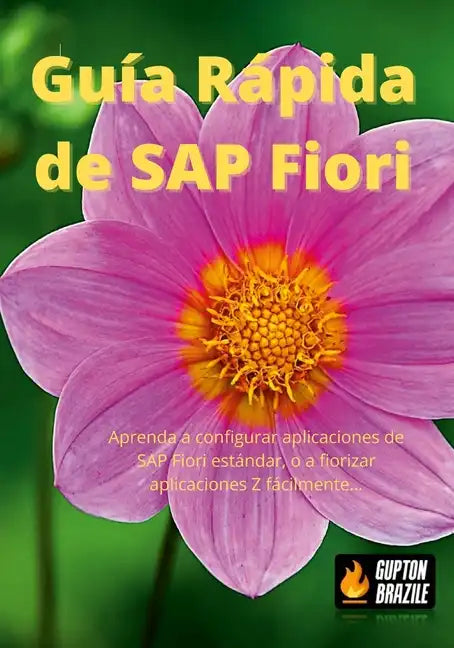 Guía Rápida de SAP Fiori: Aprenda a configurar aplicaciones de SAP Fiori estándar, o a fiorizar aplicaciones Z fácilmente... - Paperback