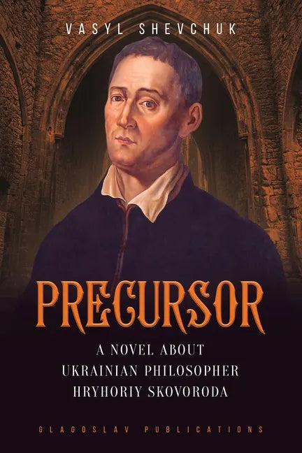 Precursor: A Novel about Ukrainian Philosopher Hryhoriy Skovoroda - Paperback