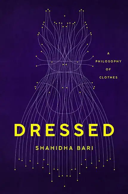 Dressed: A Philosophy of Clothes - Hardcover