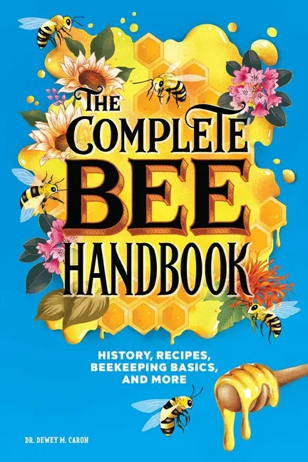 The Complete Bee Handbook: History, Recipes, Beekeeping Basics, and More - Paperback