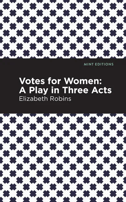 Votes for Women: A Play in Three Acts - Paperback