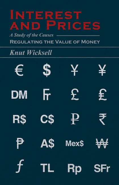 Interest and Prices: A Study of the Causes Regulating the Value of Money - Paperback