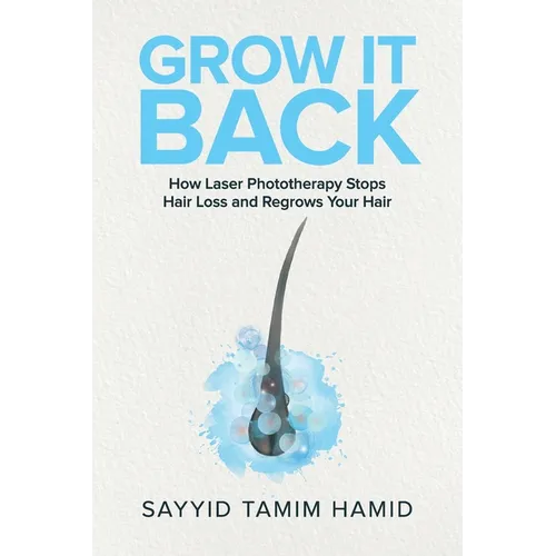 Grow It Back: How Laser Phototherapy Stops Hair Loss and Regrows Your Hair - Paperback