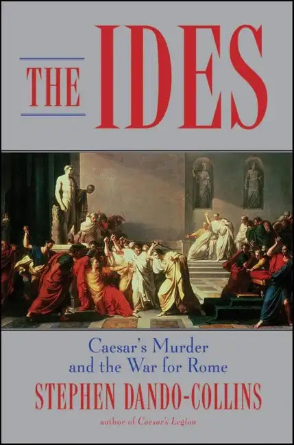 The Ides: Caesar's Murder and the War for Rome - Hardcover