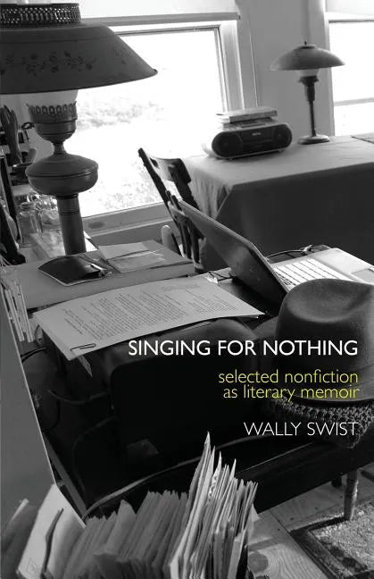 Singing for Nothing: Selected Nonfiction as Literary Memoir - Paperback