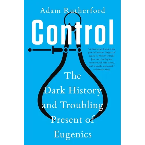 Control: The Dark History and Troubling Present of Eugenics - Paperback