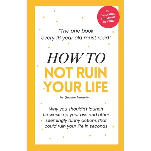 How to not ruin your life: The one book every 16-year-old must read - A life-saving birthday present for every 16-year-old teenager. - Paperback