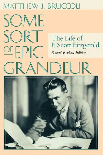 Some Sort of Epic Grandeur: The Life of F. Scott Fitzgerald (REV) - Paperback