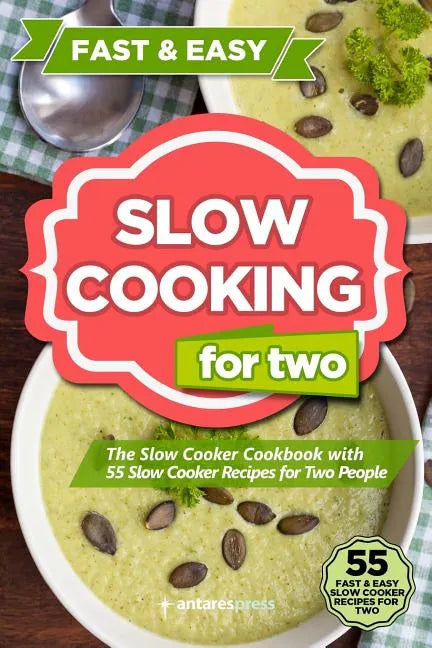 Slow Cooking for Two: The Slow Cooker Cookbook with 55 Slow Cooker Recipes for Two People - Paperback