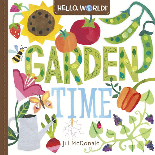 Hello, World! Garden Time: A Book of Plants and Gardening for Kids - Board Book