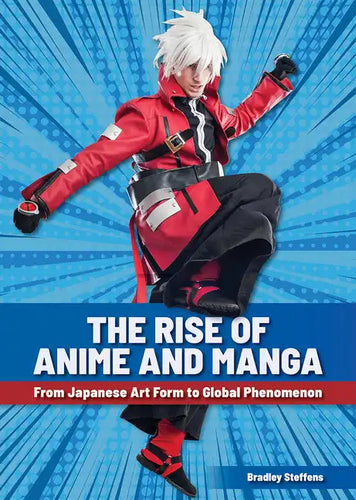 The Rise of Anime and Manga: From Japanese Art Form to Global Phenomenon - Hardcover
