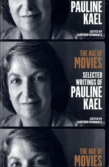 The Age of Movies: Selected Writings of Pauline Kael: A Library of America Special Publication - Paperback