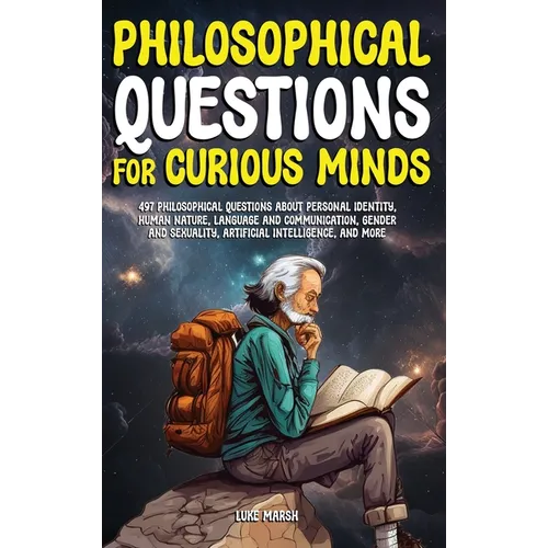 Philosophical Questions for Curious Minds: 497 Philosophical Questions About Personal Identity, Human Nature, Language and Communication, Gender and S - Hardcover
