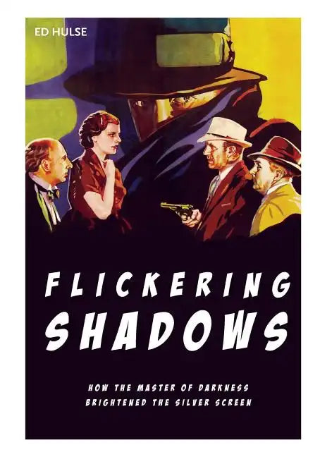 Flickering Shadows: How Pulpdom's Master of Darkness Brightened the Silver Screen - Paperback