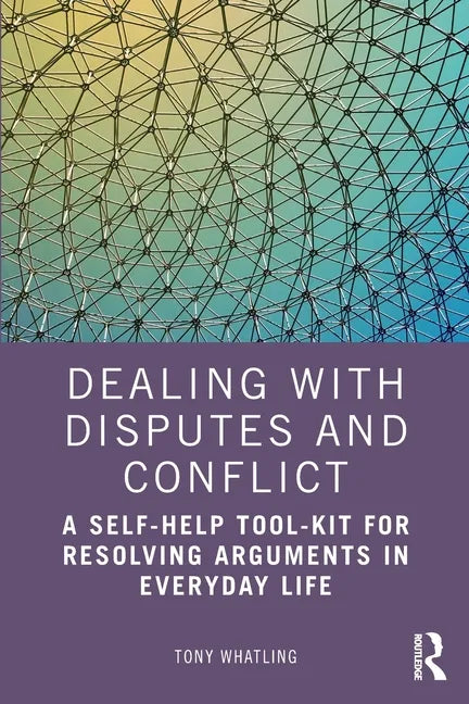 Dealing with Disputes and Conflict: A Self-Help Tool-Kit for Resolving Arguments in Everyday Life - Paperback