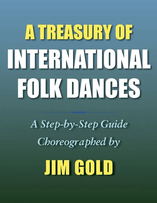A Treasury of International Folk Dances: A Step-by-Step Guide - Paperback