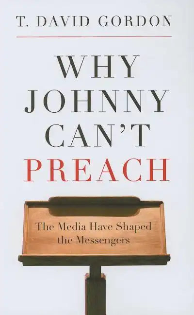 Why Johnny Can't Preach: The Media Have Shaped the Messengers - Paperback