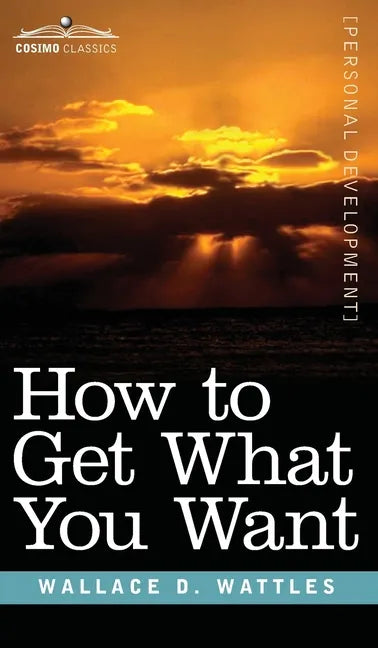 How to Get What You Want - Hardcover