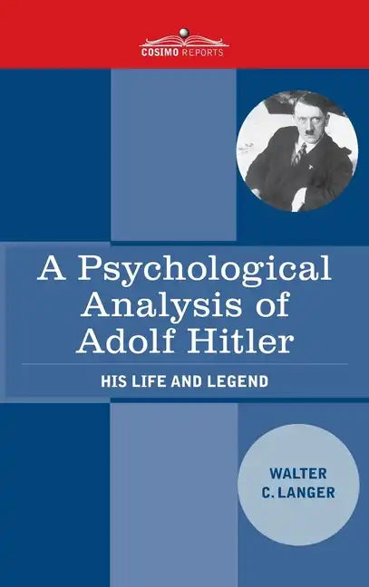 A Psychological Analysis of Adolf Hitler: His Life and Legend - Hardcover