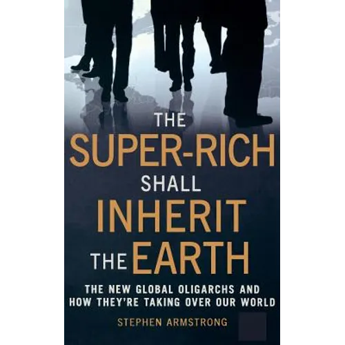 The Super Rich Shall Inherit the Earth - Paperback
