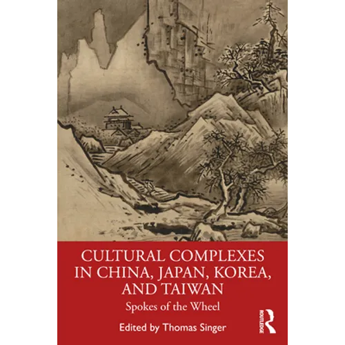 Cultural Complexes in China, Japan, Korea, and Taiwan: Spokes of the Wheel - Paperback