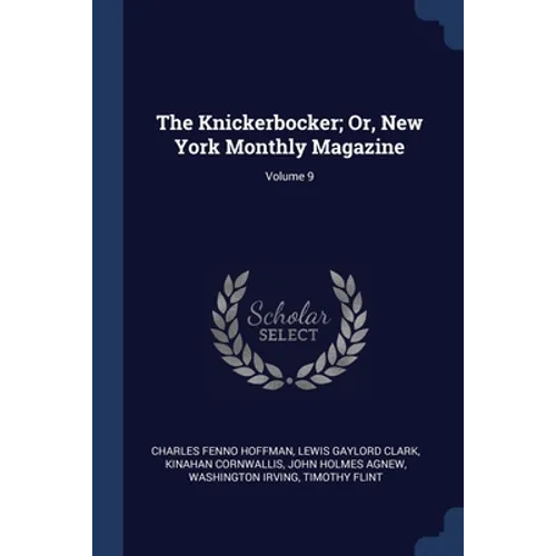 The Knickerbocker; Or, New York Monthly Magazine; Volume 9 - Paperback