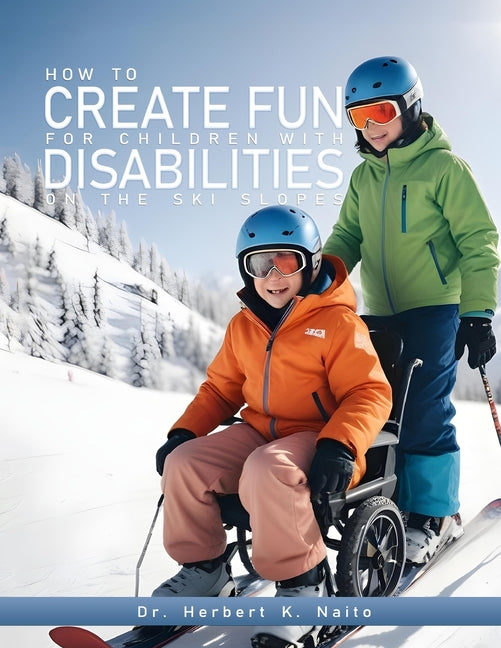 How to Create Fun for Children with Disabilities on the Ski Slopes - Paperback