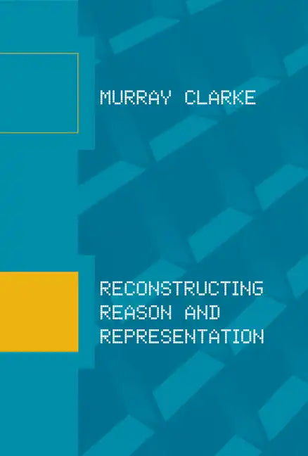 Reconstructing Reason and Representation - Paperback
