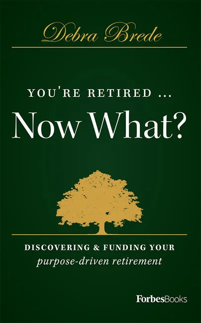 You're Retired...Now What?: Discovering & Funding Your Purpose-Driven Retirement - Hardcover