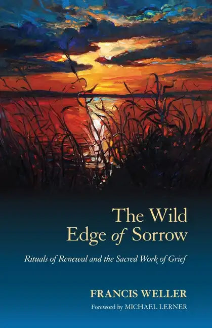 The Wild Edge of Sorrow: Rituals of Renewal and the Sacred Work of Grief - Paperback
