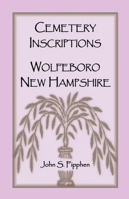 Cemetery Inscriptions, Wolfeboro, New Hampshire - Paperback