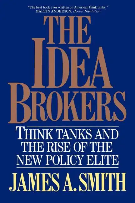 The Idea Brokers: Think Tanks and the Rise of the New Policy Elite - Paperback