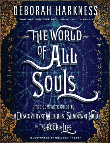The World of All Souls: The Complete Guide to a Discovery of Witches, Shadow of Night, and the Book of Life - Hardcover