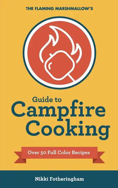 The Flaming Marshmallow's Guide to Campfire Cooking - Paperback