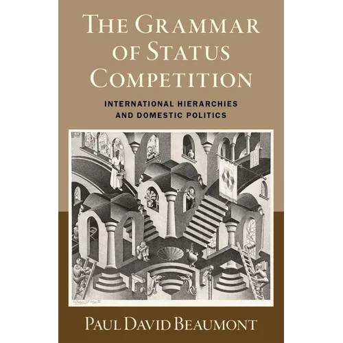 The Grammar of Status Competition: International Hierarchies and Domestic Politics - Hardcover