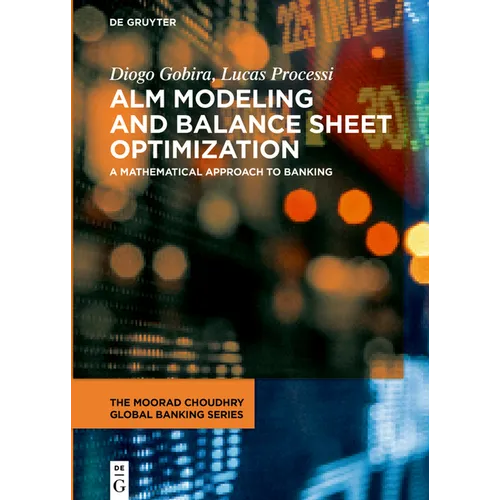 Alm Modeling and Balance Sheet Optimization: A Mathematical Approach to Banking - Hardcover