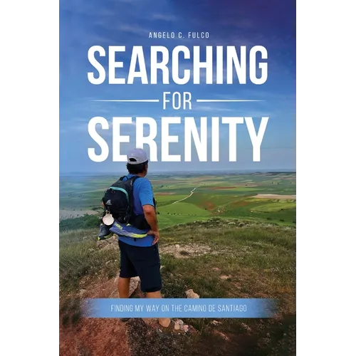 Searching for Serenity: Finding My Way On the Camino de Santiago - Paperback