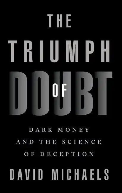 The Triumph of Doubt: Dark Money and the Science of Deception - Paperback