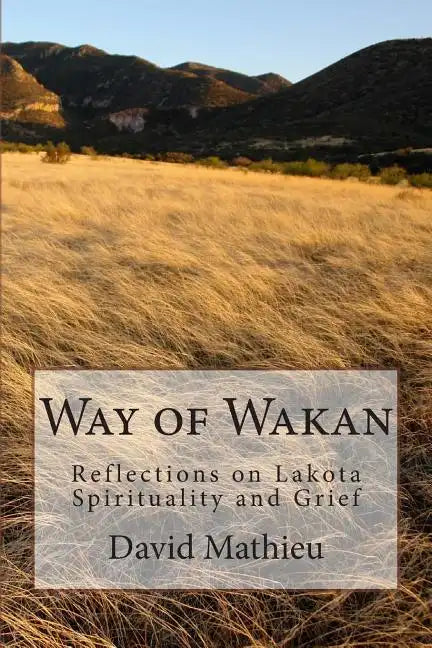 Way of Wakan: Reflections on Lakota Spirituality and Grief - Paperback