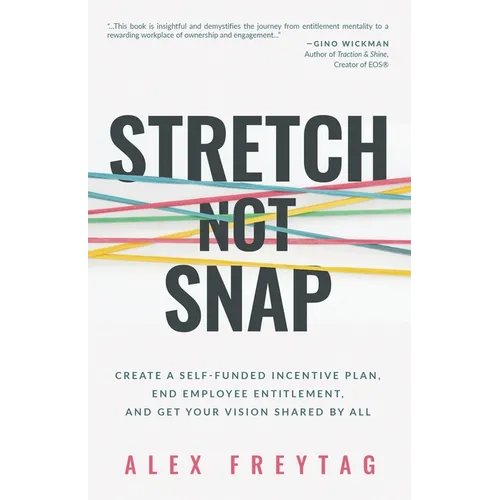 Stretch Not Snap: Create a Self-Funded Incentive Plan, End Employee Entitlement, and Get Your Vision Shared by All - Paperback
