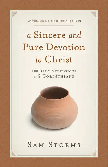 A Sincere and Pure Devotion to Christ, Volume 1: 100 Daily Meditations on 2 Corinthians (2 Corinthians 1-6) - Paperback