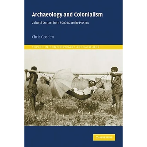 Archaeology and Colonialism: Cultural Contact from 5000 BC to the Present - Paperback