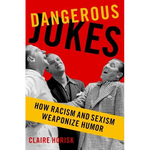 Dangerous Jokes: How Racism and Sexism Weaponize Humor - Hardcover