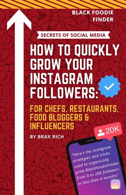 How To Quickly Grow Your Instagram Followers: For Chef's, Restaurants, Food Bloggers & Influencers - Paperback