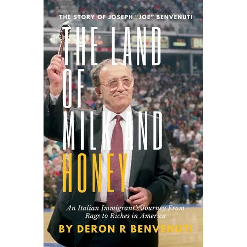 The Land of Milk and Honey: An Italian Immigrant's Journey from Rags to Riches in America