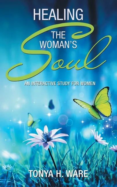 Healing the Woman's Soul: An Interactive Study for Women - Hardcover
