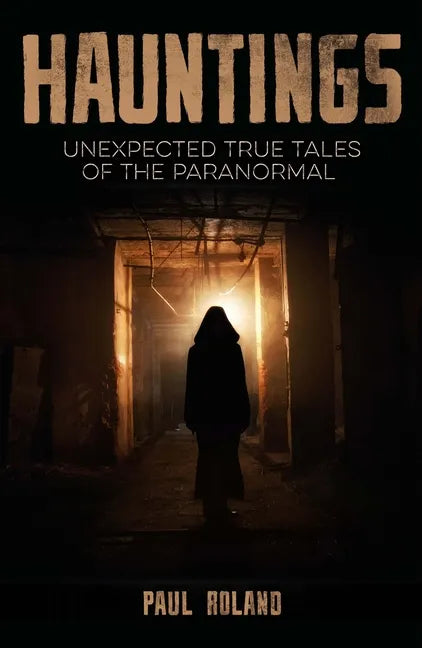 Hauntings: Unexpected True Tales of the Paranormal - Paperback